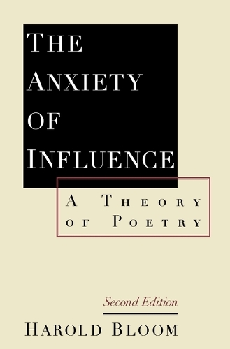Anxiety of Influence, The: A Theory of Poetry