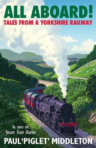  ALL ABOARD!: Tales from a Yorkshire Steam Railway as told by the star of Steam Train...