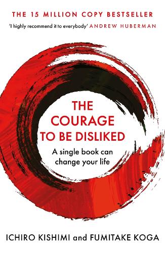 The Courage To Be Disliked: The life changing multi-million copy global bestseller (ePub eBook)